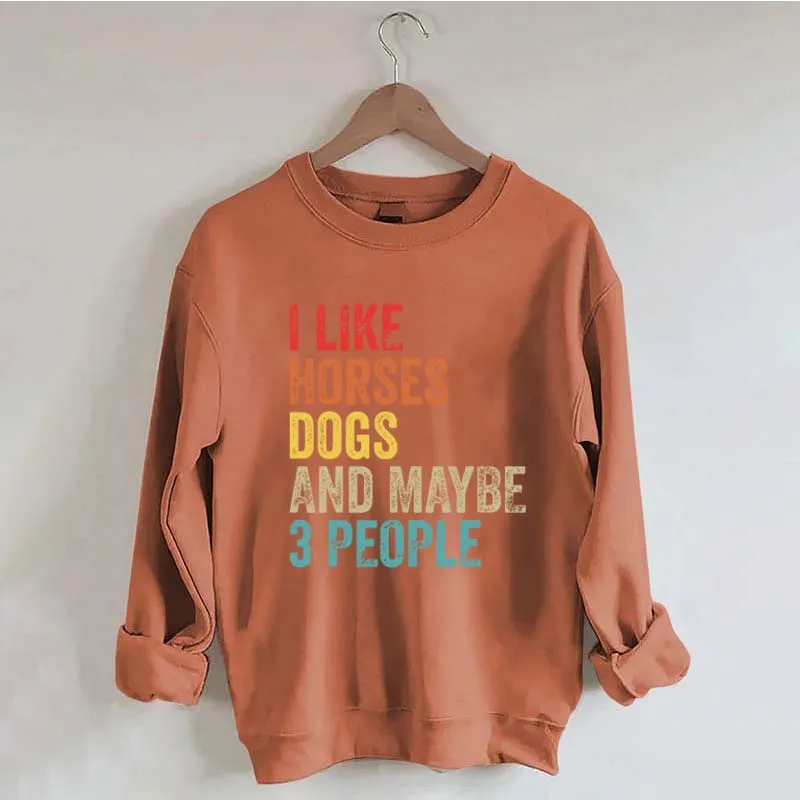 I Like Horses Dogs And Maybe 3 People Sweatshirt